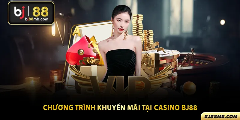 Các chương trình ưu đãi dành cho hội viên tại casino Bj88