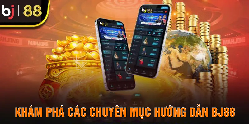 Khám phá ngay các chuyên mục hướng dẫn tại BJ88