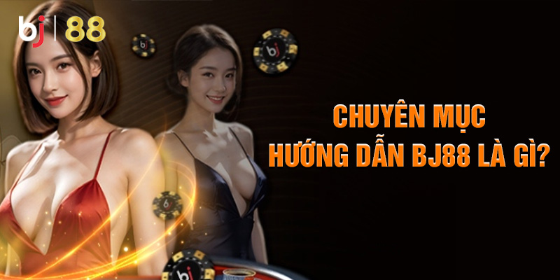 Chuyên mục hướng dẫn tại sảnh Bj88