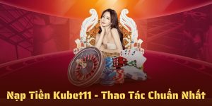 nạp tiền Kubet11