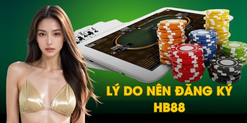 Lý do bạn nên đăng ký trở thành hội viên HB88